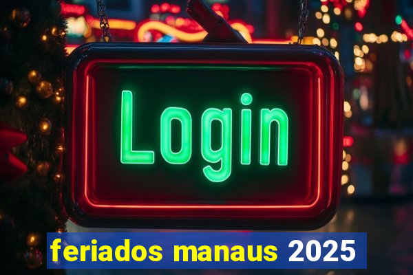 feriados manaus 2025